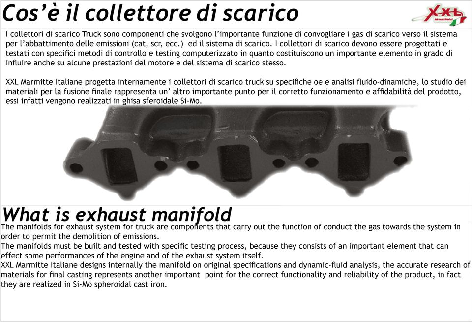 I collettori di scarico devono essere progettati e testati con specifici metodi di controllo e testing computerizzato in quanto costituiscono un importante elemento in grado di influire anche su