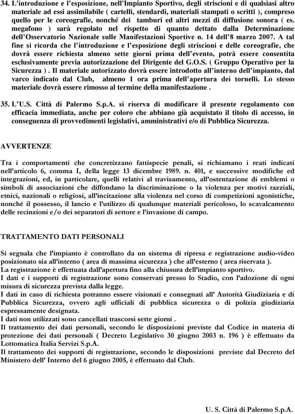 megafono ) sarà regolato nel rispetto di quanto dettato dalla Determinazione dell Osservatorio Nazionale sulle Manifestazioni Sportive n. 14 dell 8 marzo 2007.