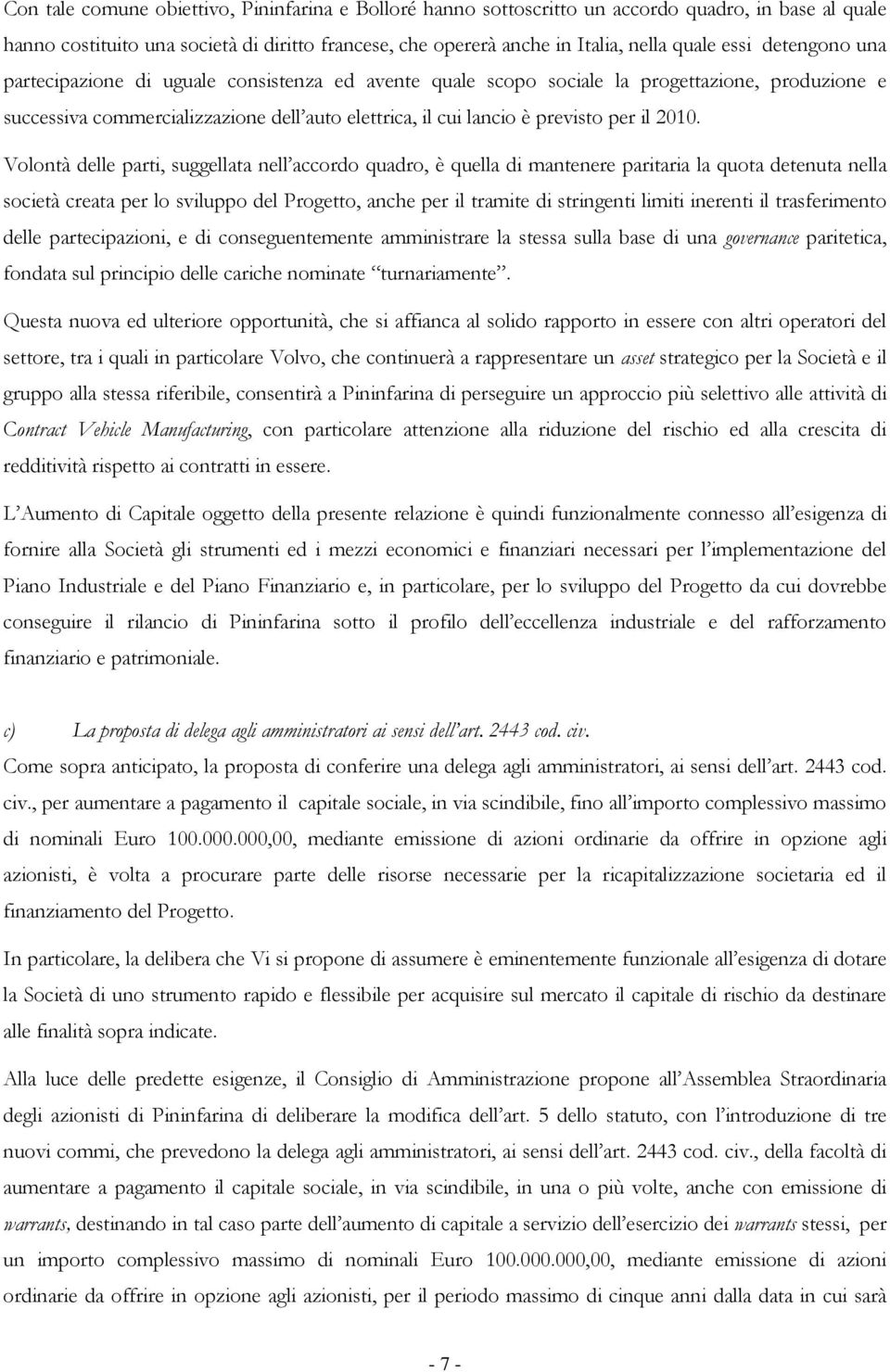 2010. Volontà delle parti, suggellata nell accordo quadro, è quella di mantenere paritaria la quota detenuta nella società creata per lo sviluppo del Progetto, anche per il tramite di stringenti