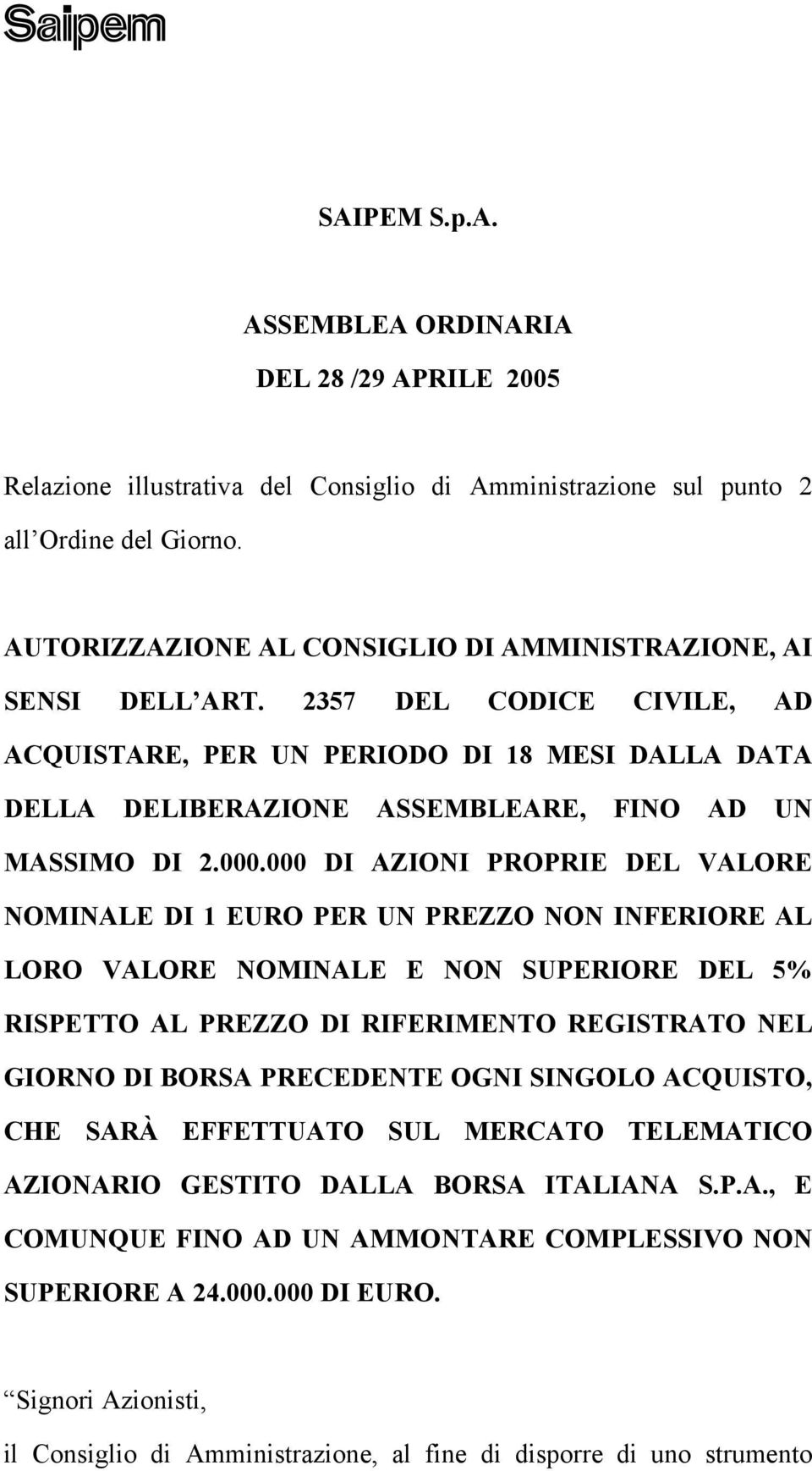 000.000 DI AZIONI PROPRIE DEL VALORE NOMINALE DI 1 EURO PER UN PREZZO NON INFERIORE AL LORO VALORE NOMINALE E NON SUPERIORE DEL 5% RISPETTO AL PREZZO DI RIFERIMENTO REGISTRATO NEL GIORNO DI BORSA