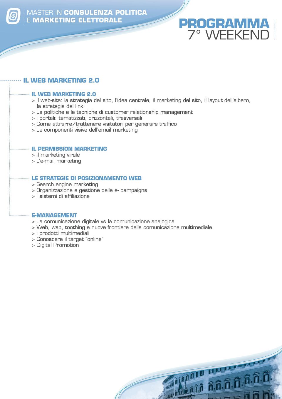 portali: tematizzati, orizzontali, trasversali > Come attrarre/trattenere visitatori per generare traffico > Le componenti visive dell email marketing Il permission marketing > Il marketing virale >