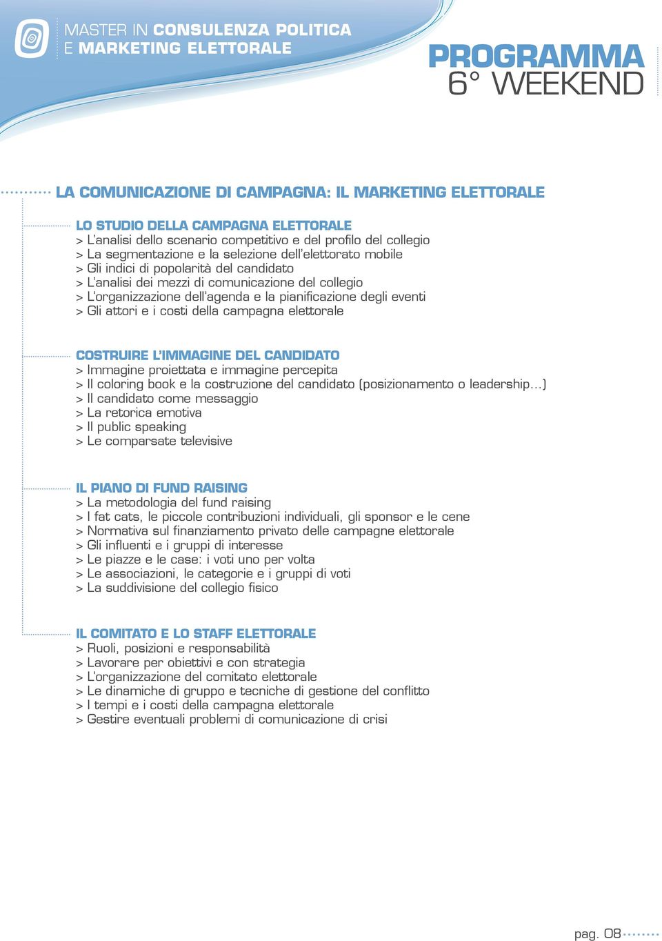 costi della campagna elettorale Costruire l immagine del candidato > Immagine proiettata e immagine percepita > Il coloring book e la costruzione del candidato (posizionamento o leadership ) > Il