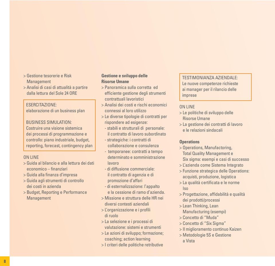 > Guida alla finanza d impresa > Guida agli strumenti di controllo dei costi in azienda > Budget, Reporting e Performance Management Gestione e sviluppo delle Risorse Umane > Panoramica sulla