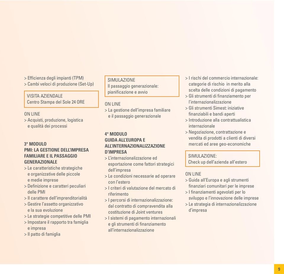 carattere dell imprenditorialità > Gestire l assetto organizzativo e la sua evoluzione > Le strategie competitive delle PMI > Impostare il rapporto tra famiglia e impresa > Il patto di famiglia