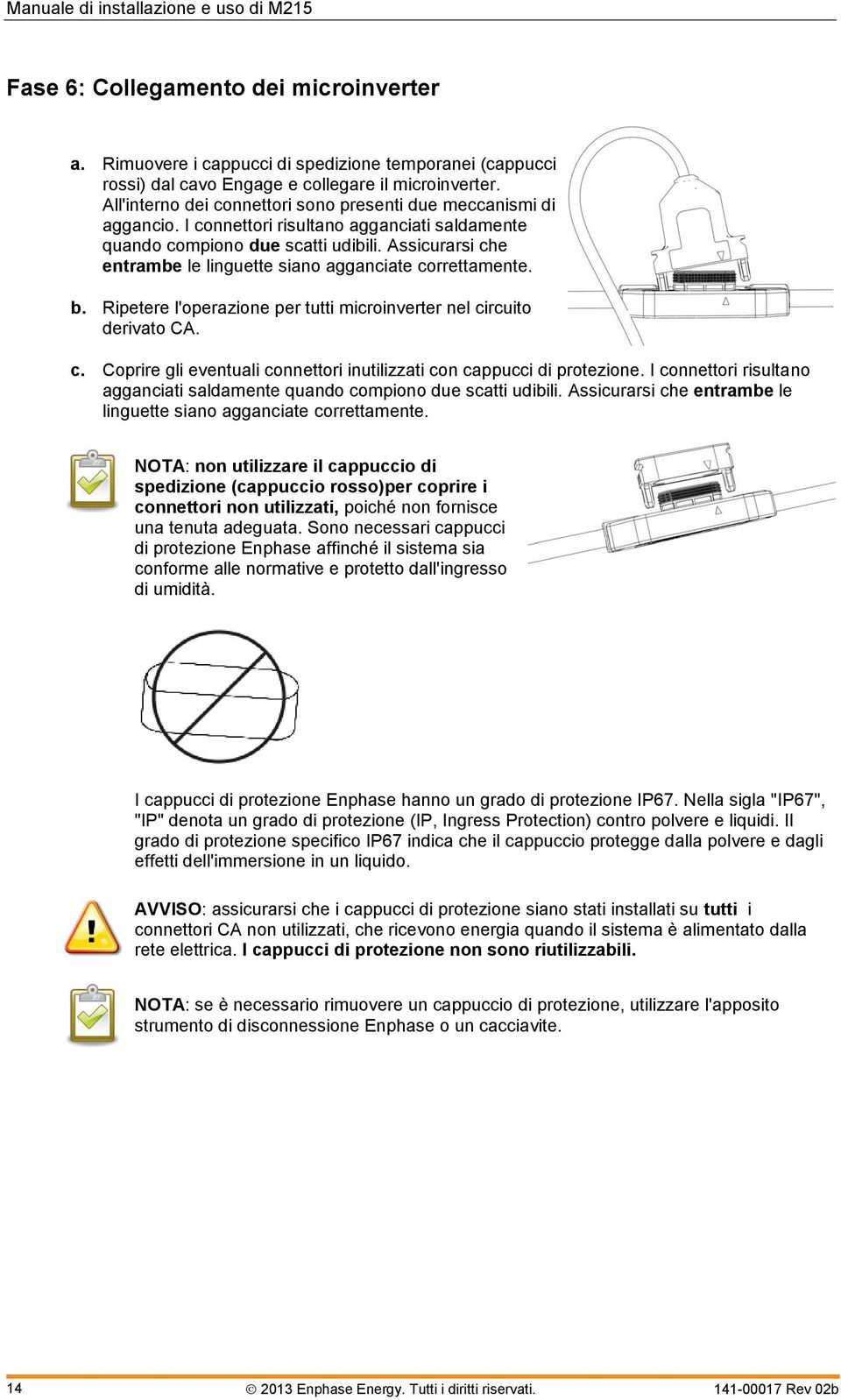 Assicurarsi che entrambe le linguette siano agganciate correttamente. b. Ripetere l'operazione per tutti microinverter nel circuito derivato CA. c. Coprire gli eventuali connettori inutilizzati con cappucci di protezione.