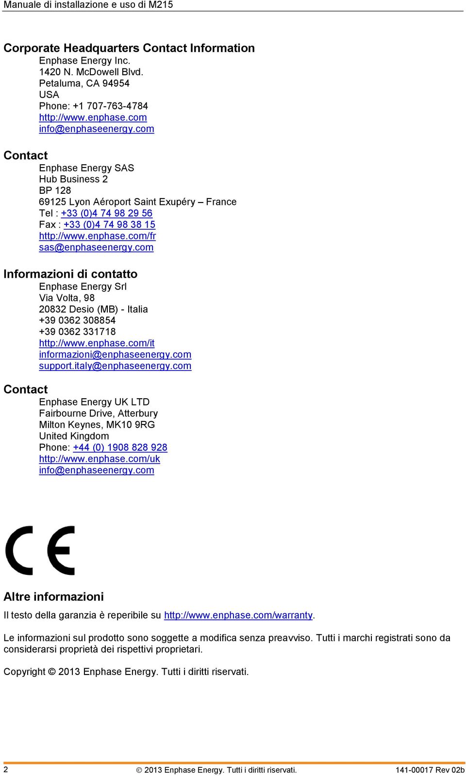 com Informazioni di contatto Enphase Energy Srl Via Volta, 98 20832 Desio (MB) - Italia +39 0362 308854 +39 0362 331718 http://www.enphase.com/it informazioni@enphaseenergy.com support.