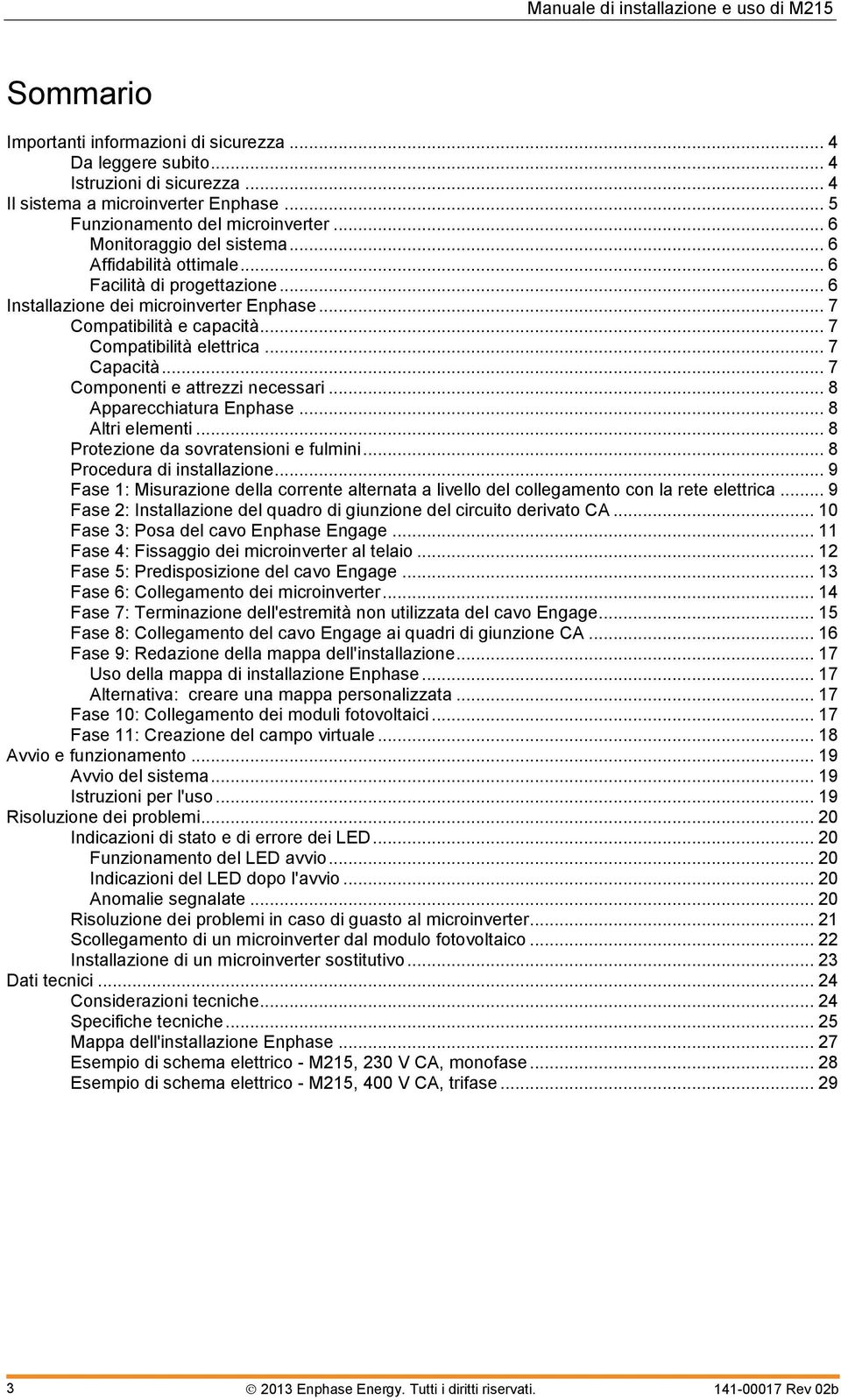 .. 7 Capacità... 7 Componenti e attrezzi necessari... 8 Apparecchiatura Enphase... 8 Altri elementi... 8 Protezione da sovratensioni e fulmini... 8 Procedura di installazione.