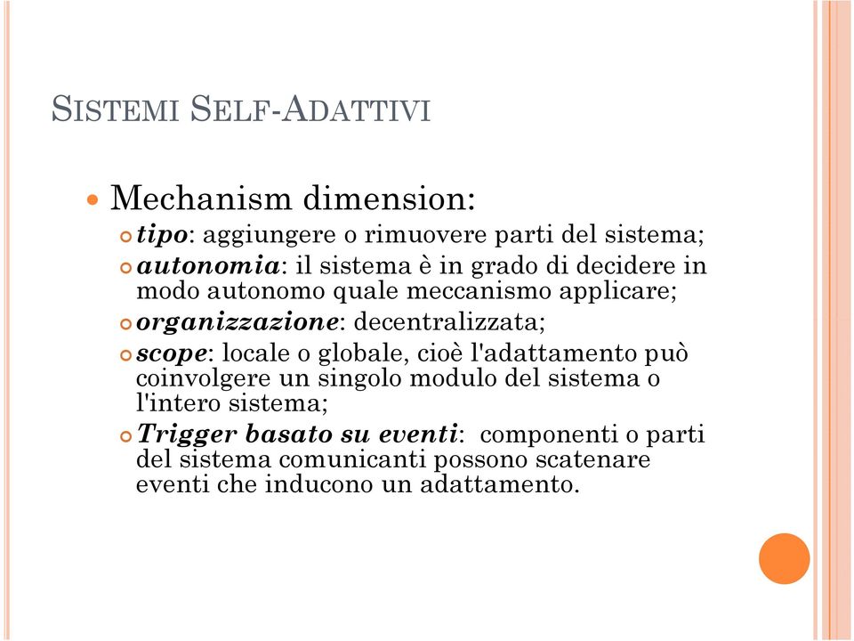 scope: locale o globale, cioè l'adattamento può coinvolgere un singolo modulo del sistema o l'intero sistema;