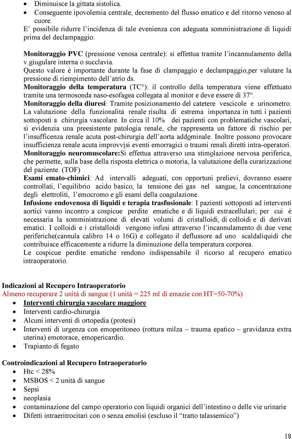 Monitoraggio PVC (pressione venosa centrale): si effettua tramite l incannulamento della v.giugulare interna o succlavia.