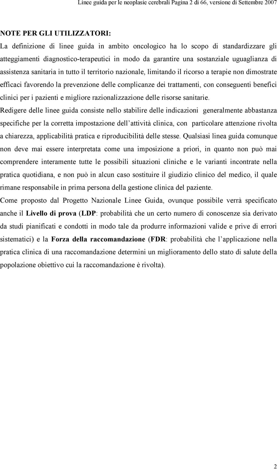 favorendo la prevenzione delle complicanze dei trattamenti, con conseguenti benefici clinici per i pazienti e migliore razionalizzazione delle risorse sanitarie.