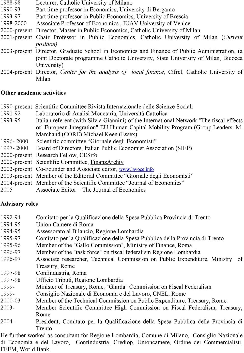 University of Milan (Current position) 2003-present Director, Graduate School in Economics and Finance of Public Administration, (a joint Doctorate programme Catholic University, State University of