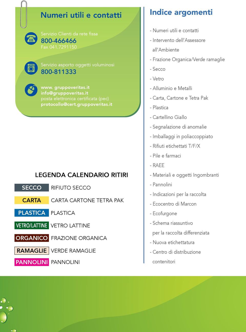 it LEGENDA CALENDARIO RITIRI RIFIUTO CARTONE TETRA PAK VETRO LATTINE FRAZIONE ORGANICA VERDE RAMAGLIE Indice argomenti - Numeri utili e contatti - Intervento dell Assessore all Ambiente - Frazione