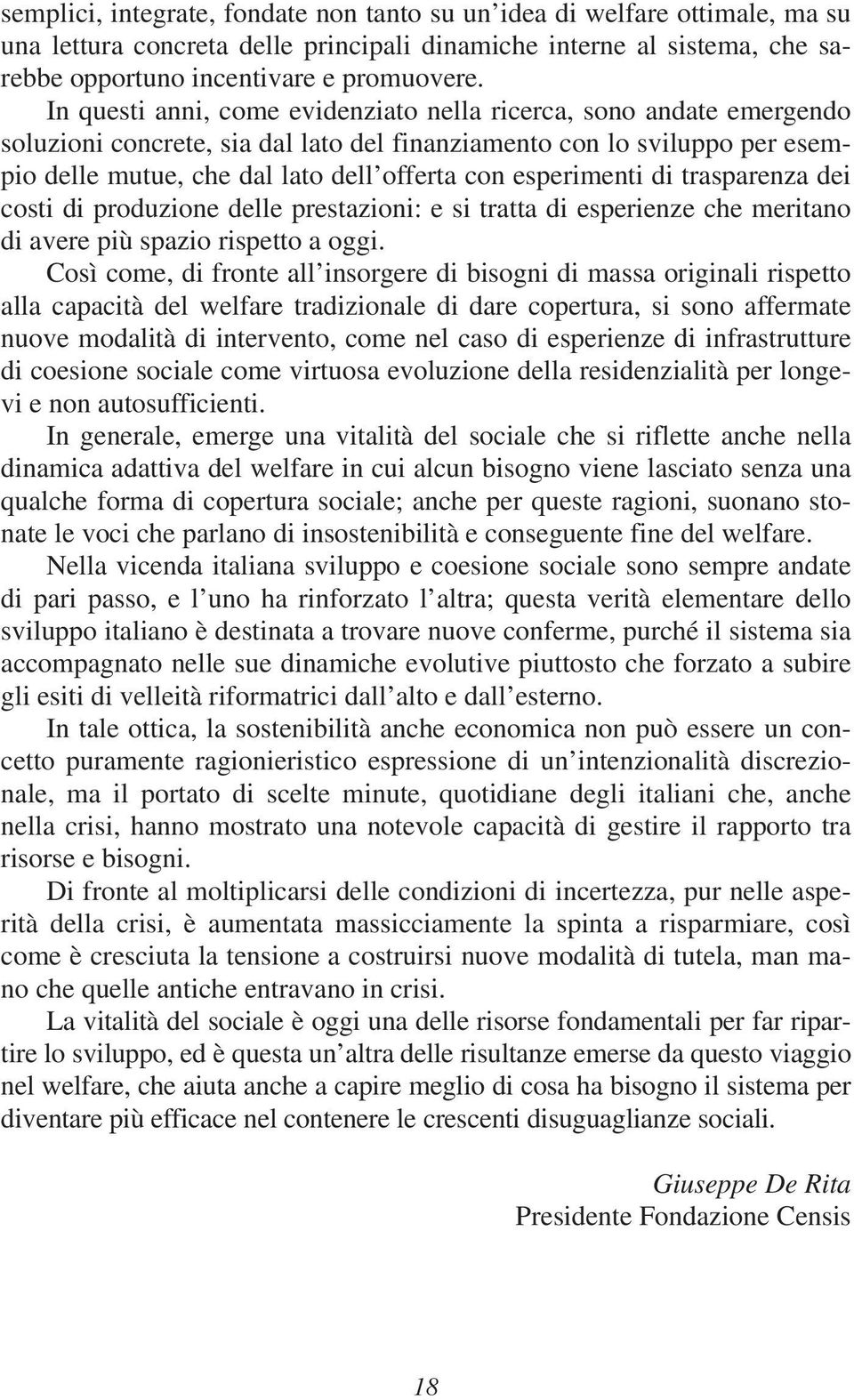 esperimenti di trasparenza dei costi di produzione delle prestazioni: e si tratta di esperienze che meritano di avere più spazio rispetto a oggi.