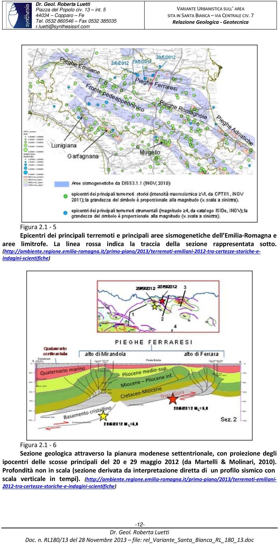 1 6 Sezione geologica attraverso la pianura modenese settentrionale, con proiezione degli ipocentri delle scosse principali del 20 e 29 maggio 2012 (da Martelli & Molinari, 2010).