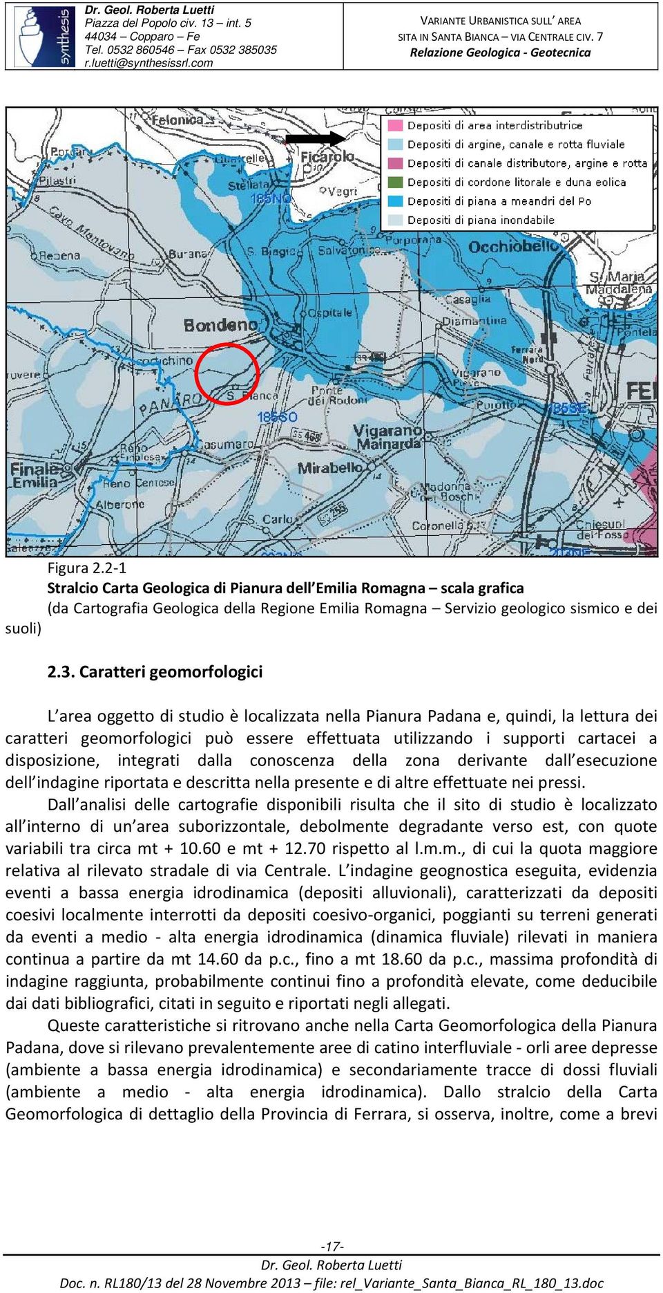 disposizione, integrati dalla conoscenza della zona derivante dall esecuzione dell indagine riportata e descritta nella presente e di altre effettuate nei pressi.