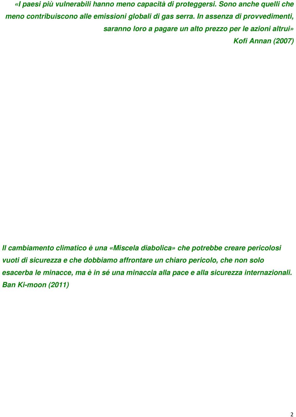 In assenza di provvedimenti, saranno loro a pagare un alto prezzo per le azioni altrui» Kofi Annan (2007) Il cambiamento