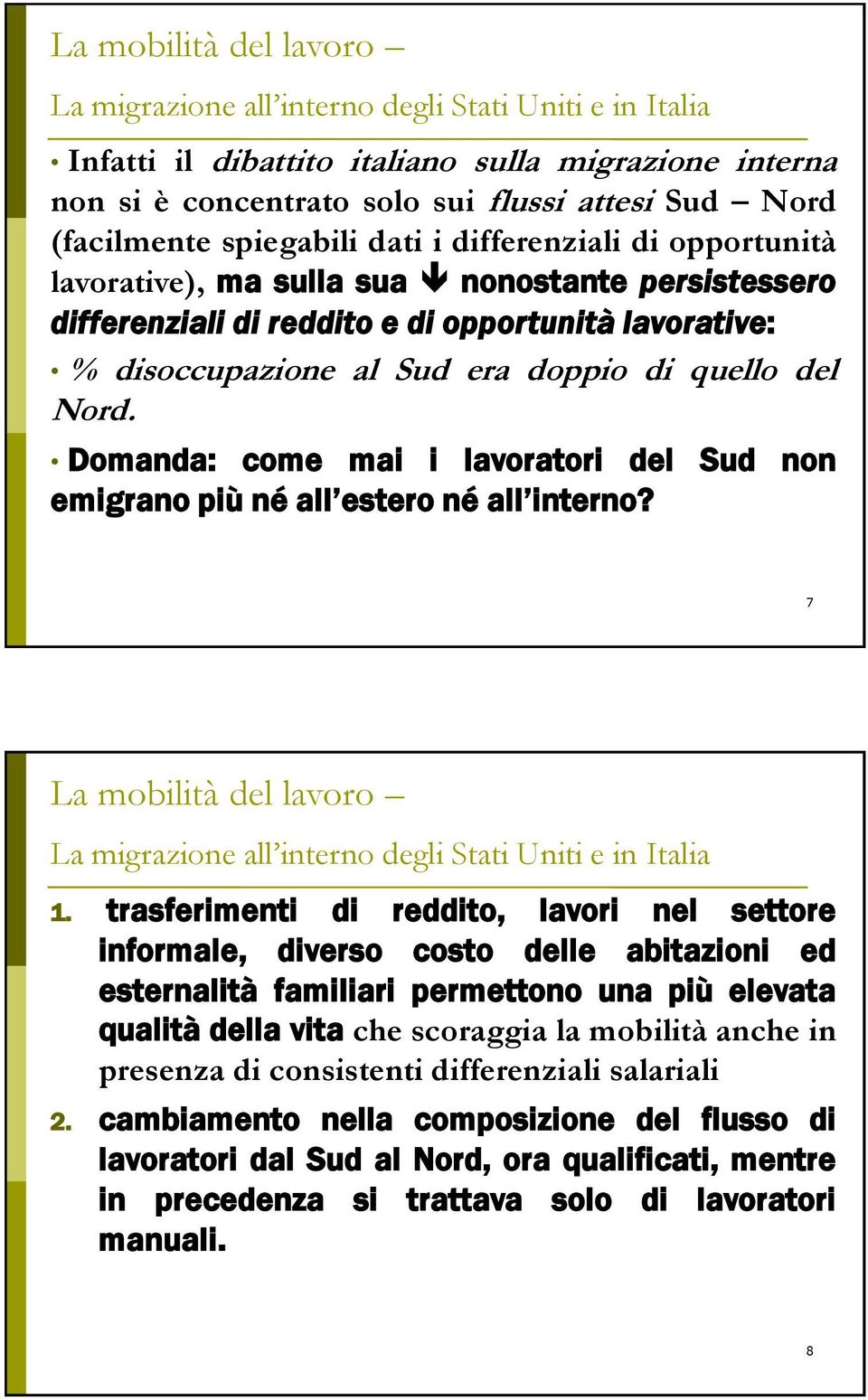 Domanda: come mai i lavoratori del Sud non emigrano più né all estero né all interno? 7 1.