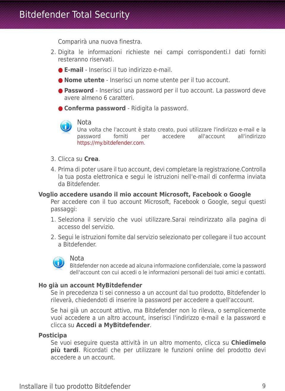 Nota Una volta che l'account è stato creato, puoi utilizzare l'indirizzo e-mail e la password forniti per accedere all'account all'indirizzo https://my.bitdefender.com. 3. Clicca su Crea. 4.