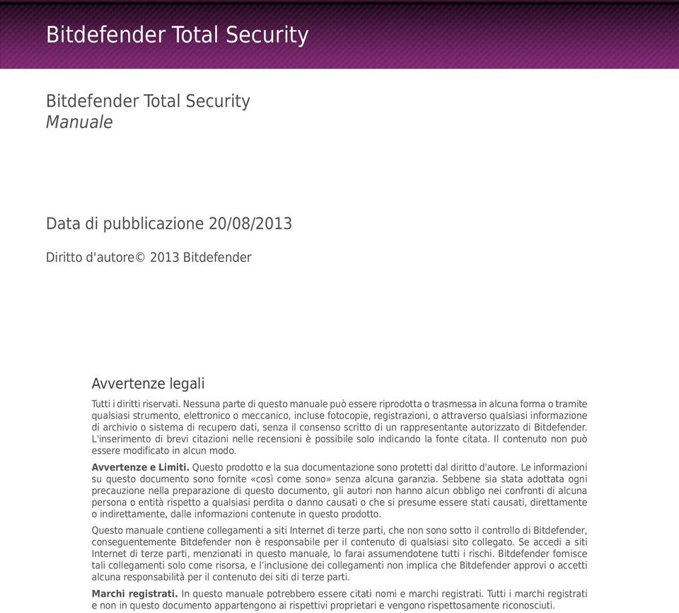 informazione di archivio o sistema di recupero dati, senza il consenso scritto di un rappresentante autorizzato di Bitdefender.