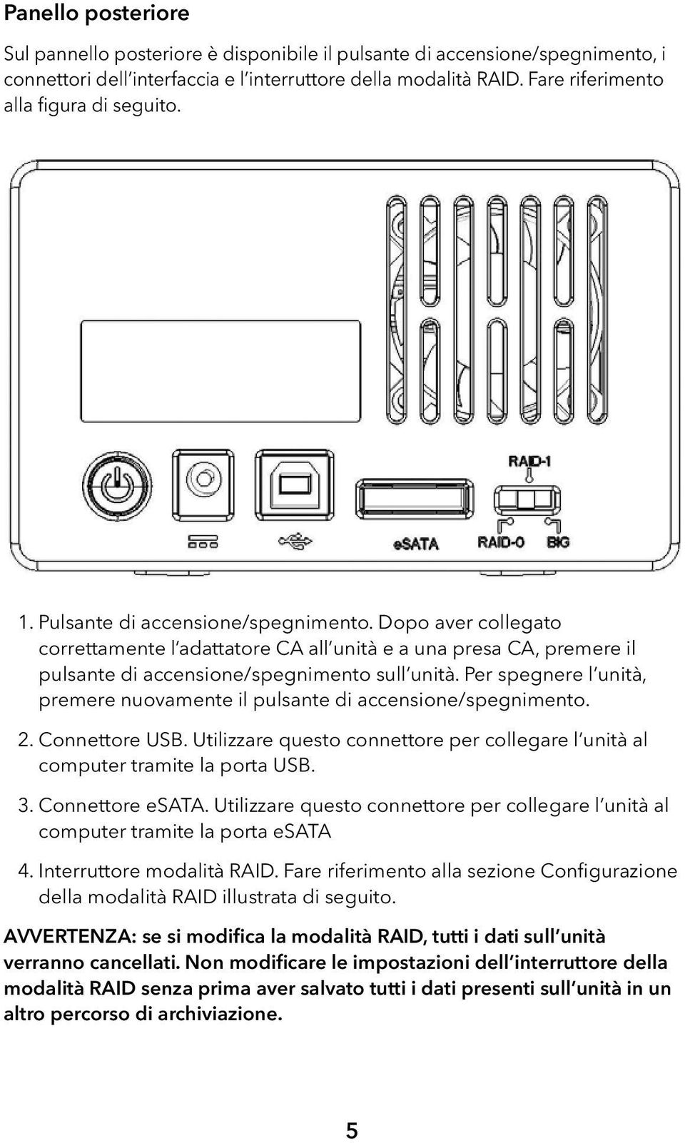 Dopo aver collegato correttamente l adattatore CA all unità e a una presa CA, premere il pulsante di accensione/spegnimento sull unità.