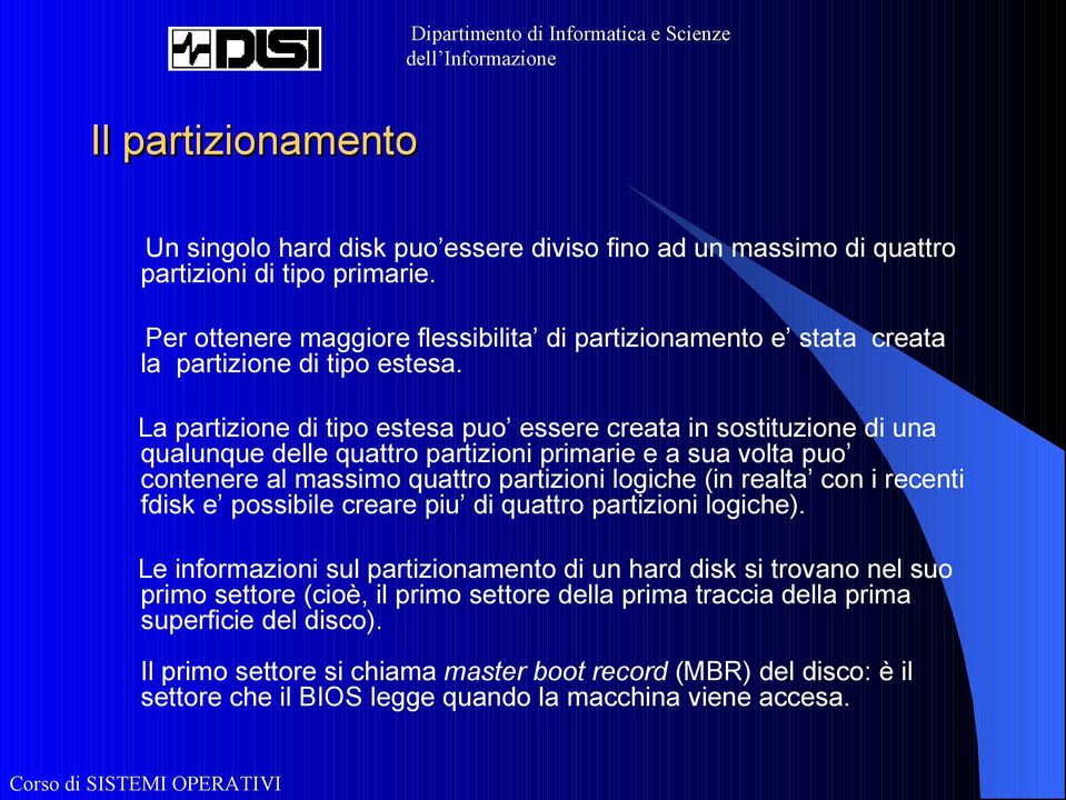 La partizione di tipo estesa puo essere creata in sostituzione di una qualunque delle quattro partizioni primarie e a sua volta puo contenere al massimo quattro partizioni logiche (in realta