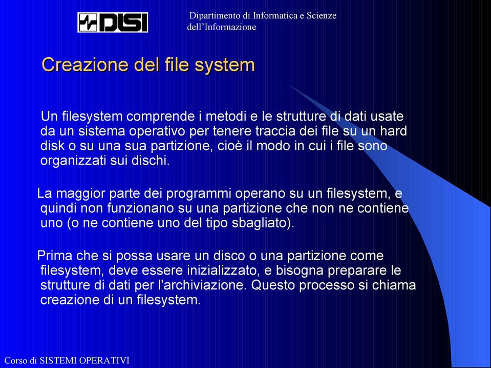 La maggior parte dei programmi operano su un filesystem, e quindi non funzionano su una partizione che non ne contiene uno (o ne contiene uno del tipo