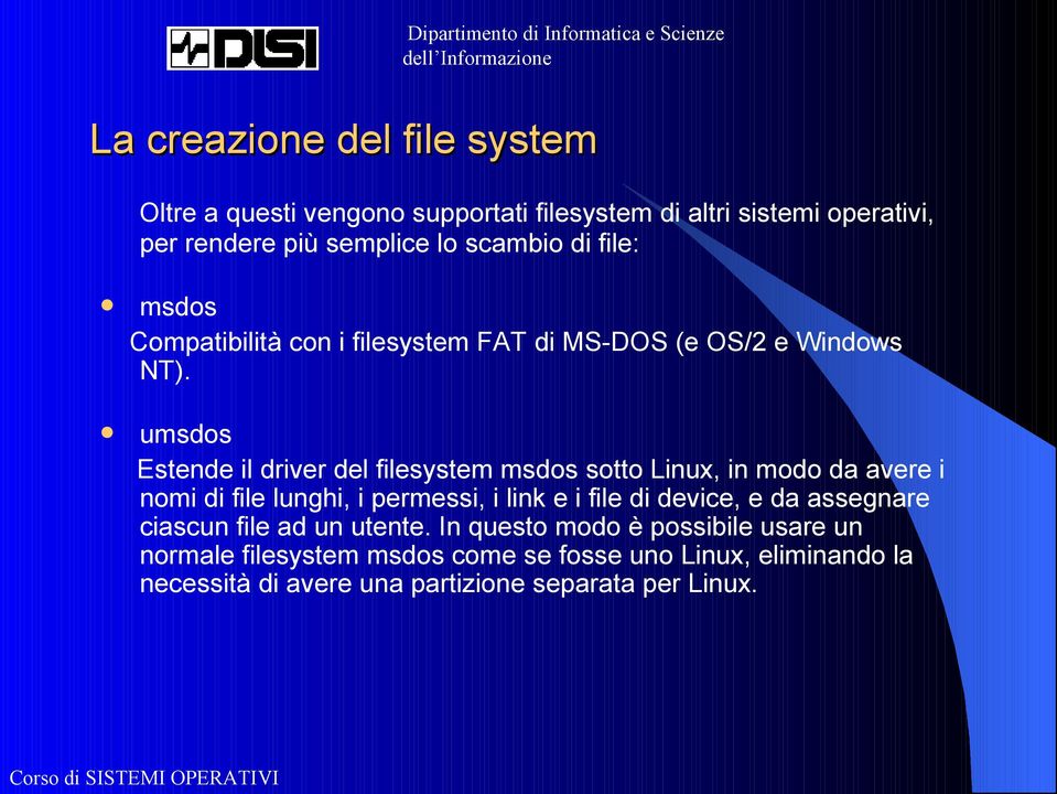 umsdos Estende il driver del filesystem msdos sotto Linux, in modo da avere i nomi di file lunghi, i permessi, i link e i file di device,
