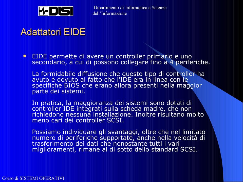 sistemi. In pratica, la maggioranza dei sistemi sono dotati di controller IDE integrati sulla scheda madre, che non richiedono nessuna installazione.