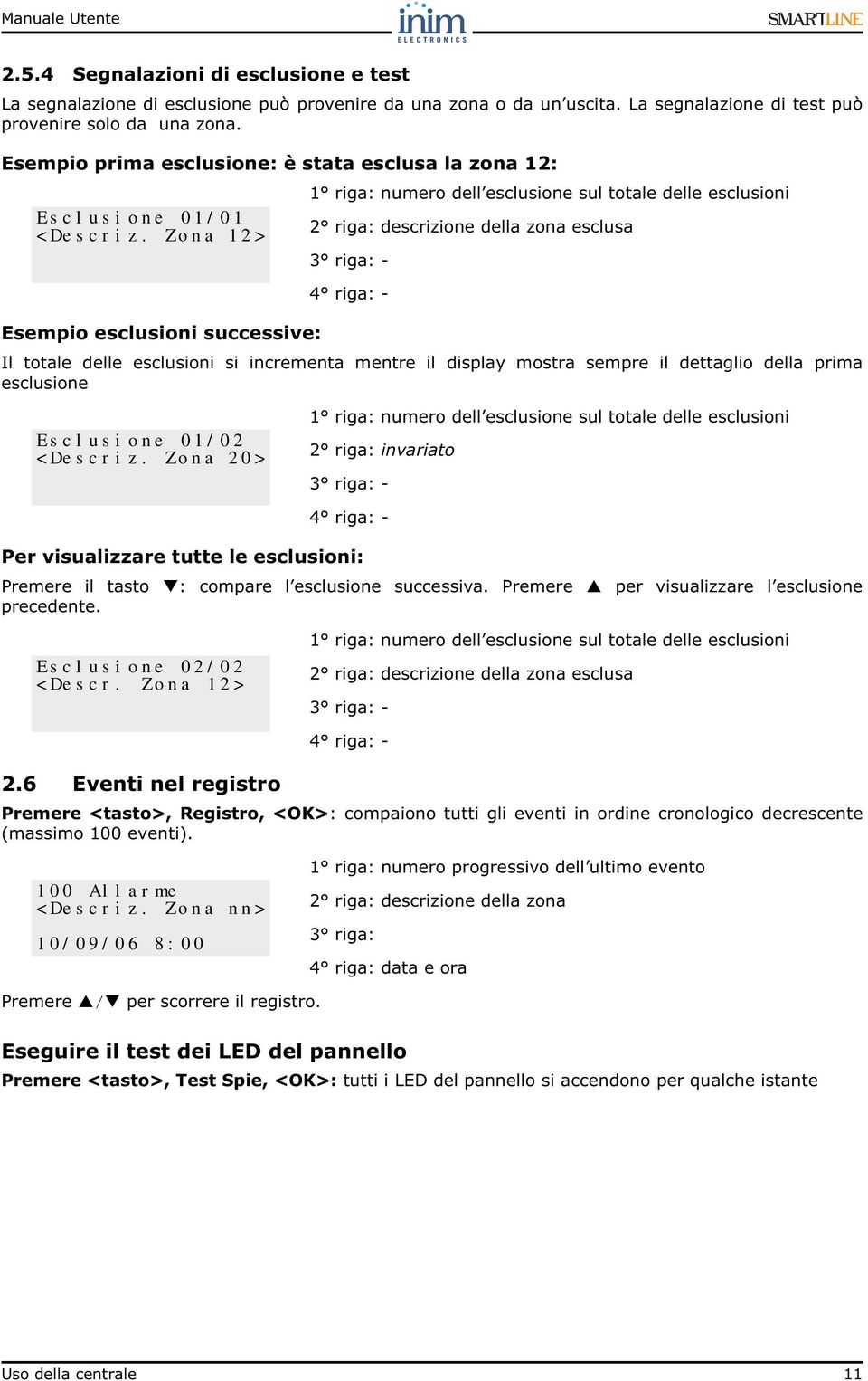 Zona 12> 1 riga: numero dell esclusione sul totale delle esclusioni 2 riga: descrizione della zona esclusa 3 riga: - Esempio esclusioni successive: Il totale delle esclusioni si incrementa mentre il