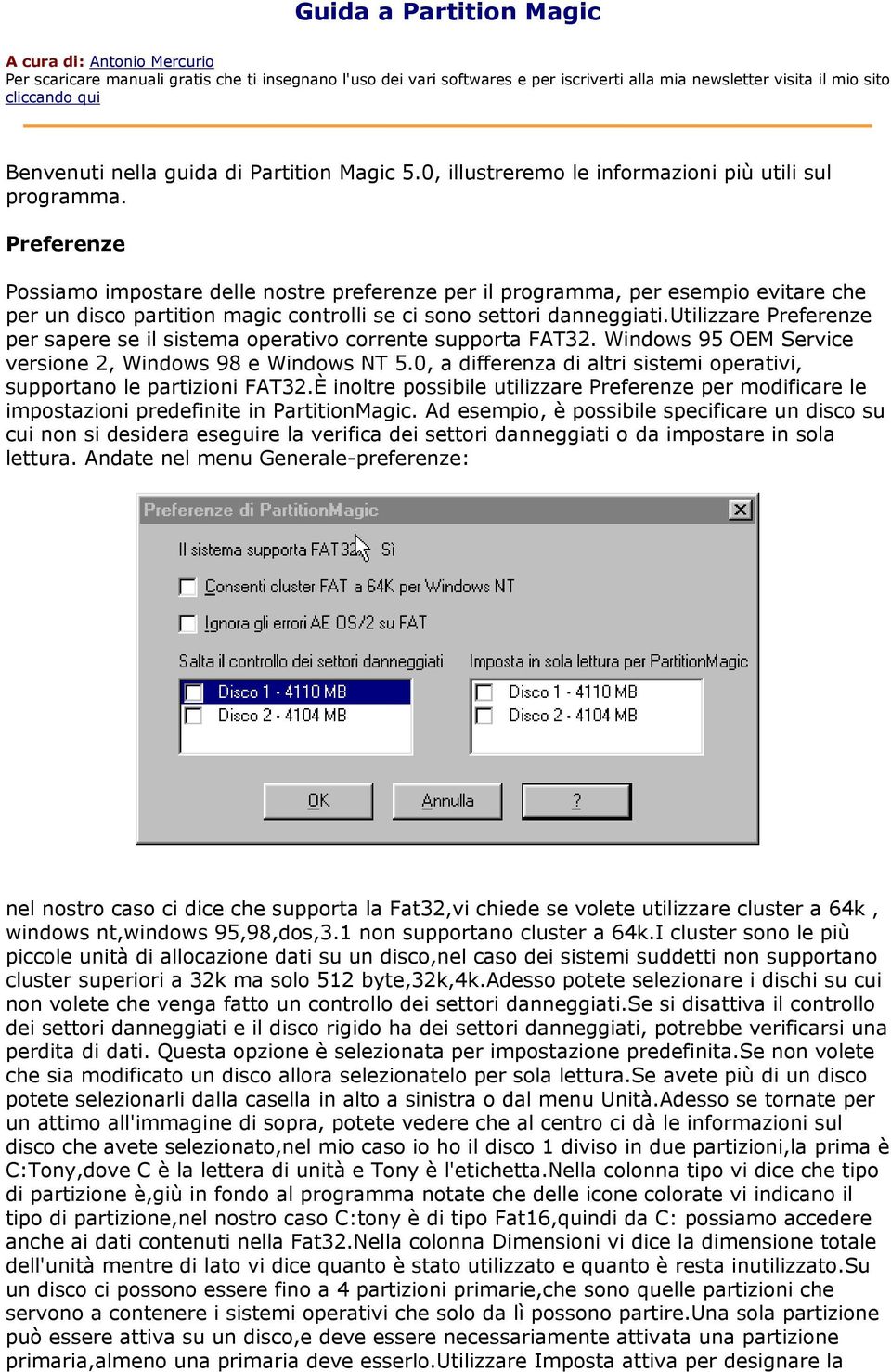 Preferenze Possiamo impostare delle nostre preferenze per il programma, per esempio evitare che per un disco partition magic controlli se ci sono settori danneggiati.