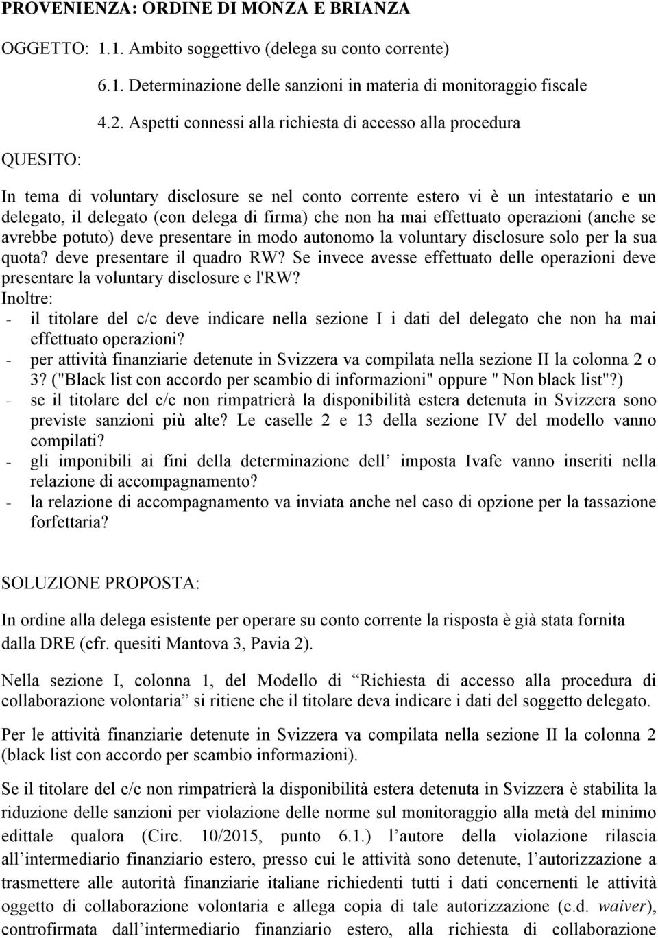 mai effettuato operazioni (anche se avrebbe potuto) deve presentare in modo autonomo la voluntary disclosure solo per la sua quota? deve presentare il quadro RW?