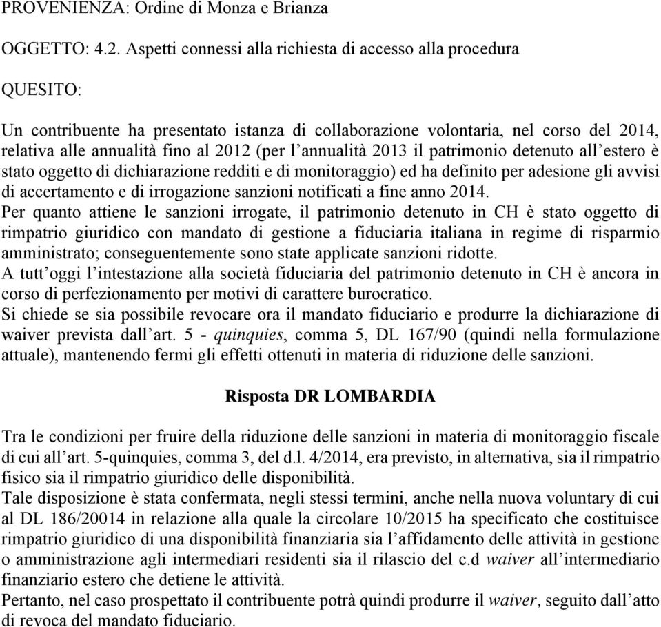 2013 il patrimonio detenuto all estero è stato oggetto di dichiarazione redditi e di monitoraggio) ed ha definito per adesione gli avvisi di accertamento e di irrogazione sanzioni notificati a fine