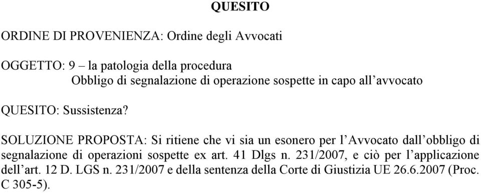 SOLUZIONE PROPOSTA: Si ritiene che vi sia un esonero per l Avvocato dall obbligo di segnalazione di operazioni