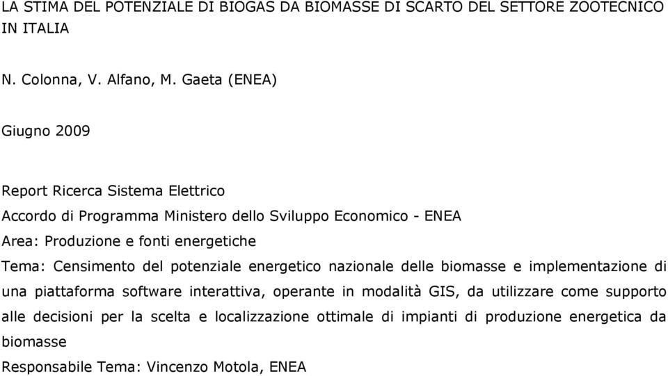 energetiche Tema: Censimento del potenziale energetico nazionale delle biomasse e implementazione di una piattaforma software interattiva, operante