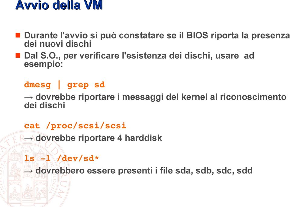 , per verificare l'esistenza dei dischi, usare ad esempio: dmesg grep sd dovrebbe