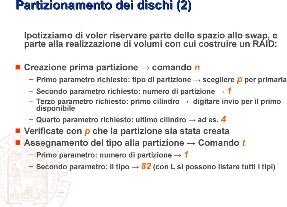 Terzo parametro richiesto: primo cilindro digitare invio per il primo disponibile Quarto parametro richiesto: ultimo cilindro ad es.