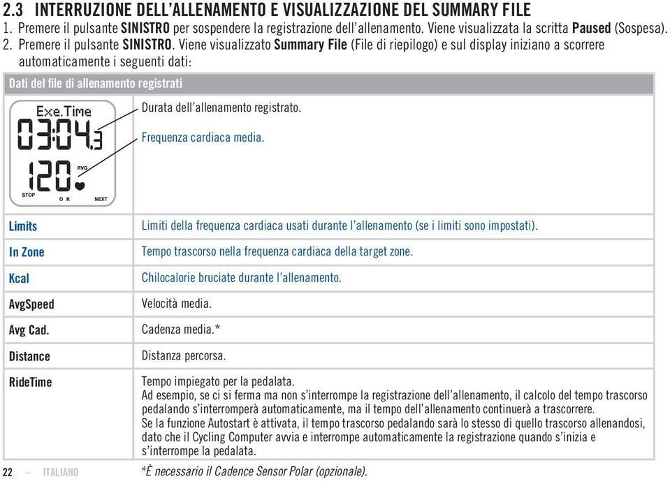 Viene visualizzato Summary File (File di riepilogo) e sul display iniziano a scorrere automaticamente i seguenti dati: Dati del file di allenamento registrati Durata dell allenamento registrato.