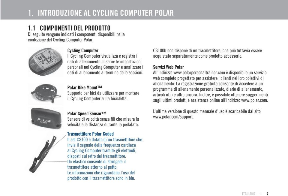 Polar Bike Mount Supporto per bici da utilizzare per montare il Cycling Computer sulla bicicletta.