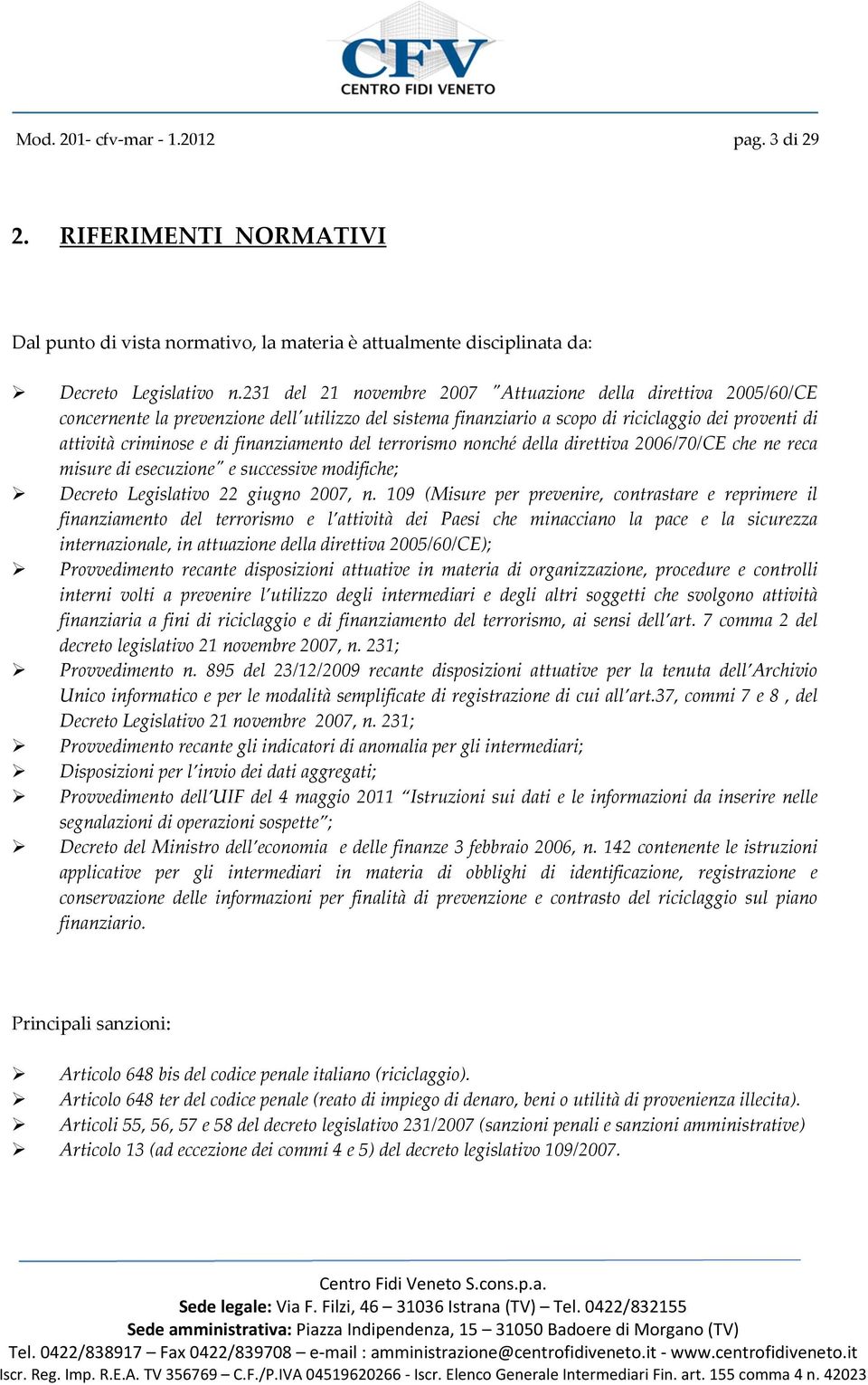 finanziamento del terrorismo nonché della direttiva 2006/70/CE che ne reca misure di esecuzione" e successive modifiche; Decreto Legislativo 22 giugno 2007, n.