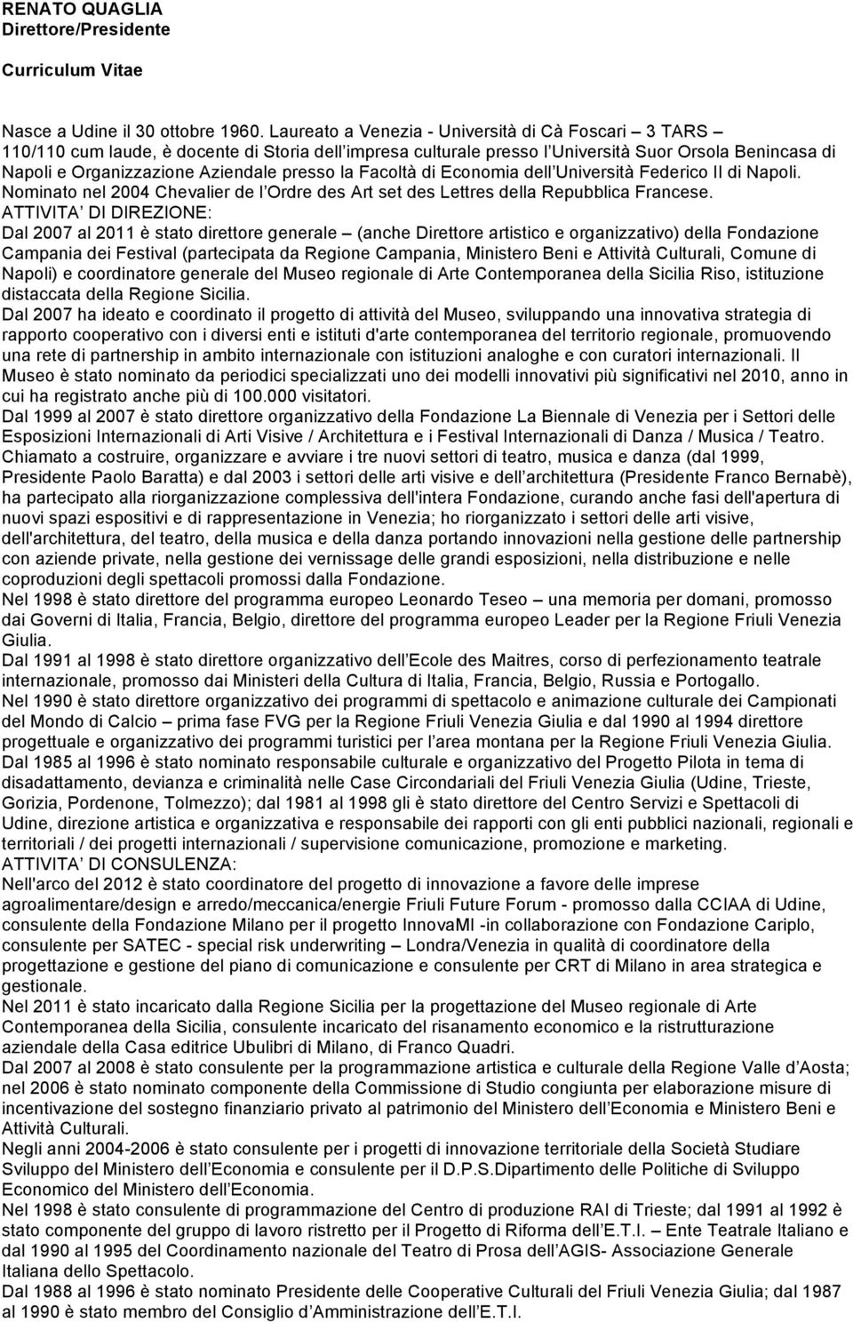 presso la Facoltà di Economia dell Università Federico II di Napoli. Nominato nel 2004 Chevalier de l Ordre des Art set des Lettres della Repubblica Francese.