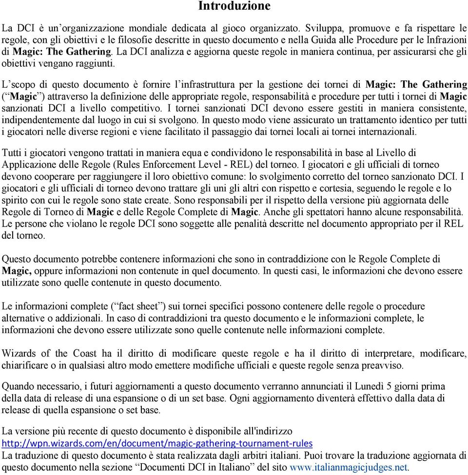 La DCI analizza e aggiorna queste regole in maniera continua, per assicurarsi che gli obiettivi vengano raggiunti.