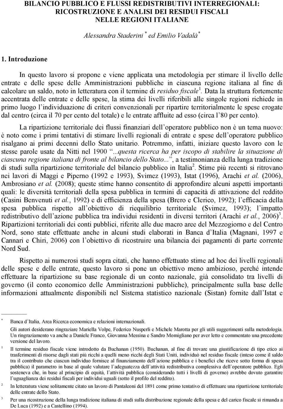 calcolare un saldo, noto in letteratura con il termine di residuo fiscale 1.