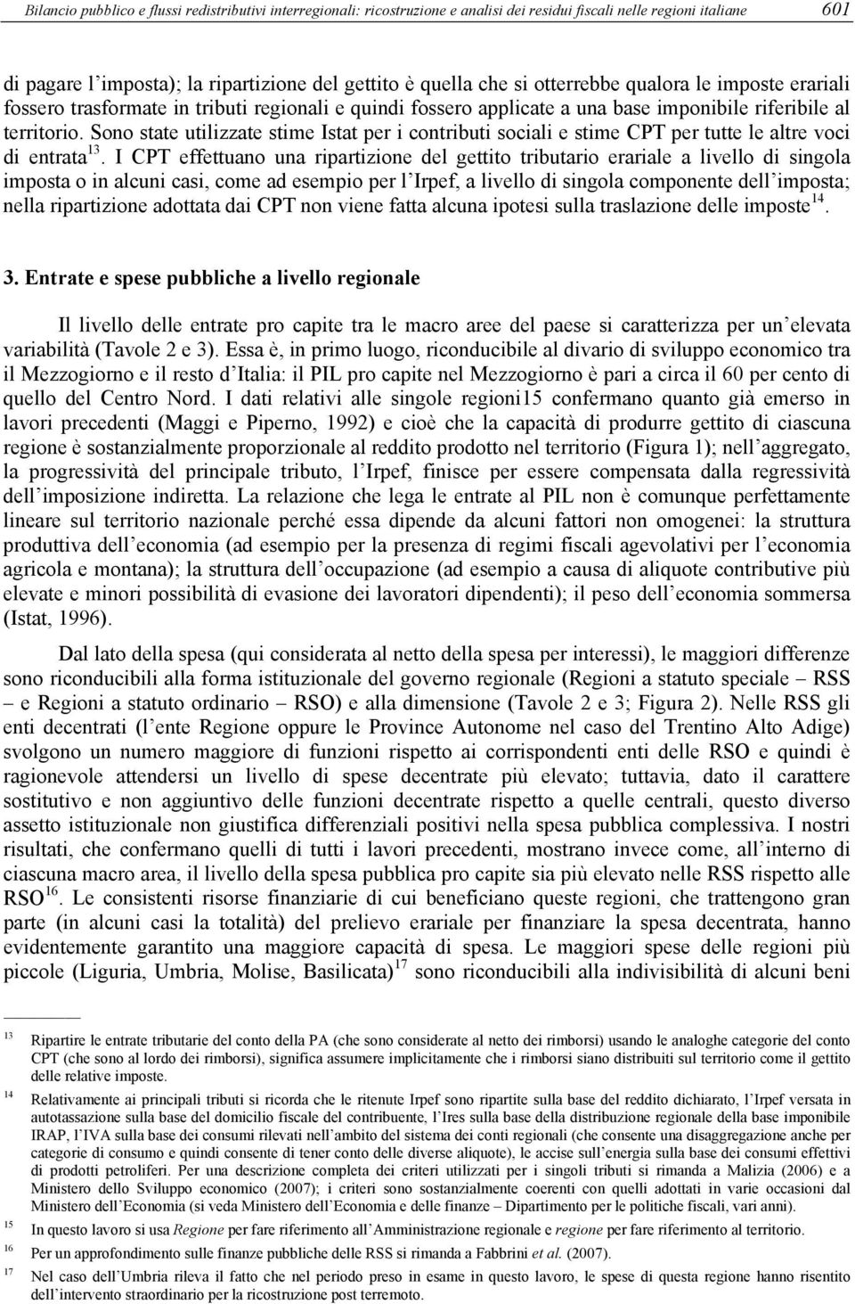 Sono state utilizzate stime Istat per i contributi sociali e stime CPT per tutte le altre voci di entrata 13.