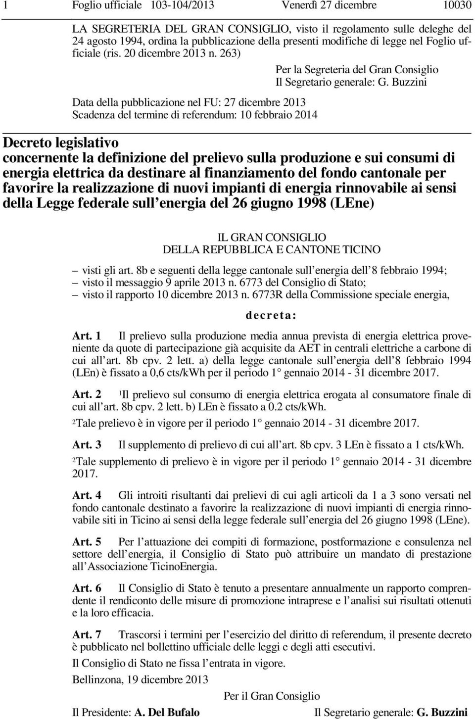 Buzzini Data della pubblicazione nel FU: 27 dicembre 2013 Scadenza del termine di referendum: 10 febbraio 2014 Decreto legislativo concernente la definizione del prelievo sulla produzione e sui