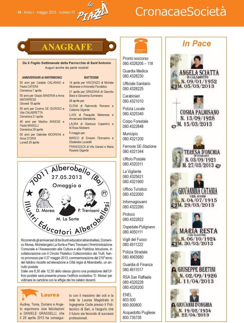 Domenica 21 aprile 40 anni per Martino ANNESE e Paola MASELLI Domenica 28 aprile 50 anni per Gabriele MODRONI e Anna D ORIA Lunedì 29 aprile Ricorrendo gli anniversari di tre illustri educatori