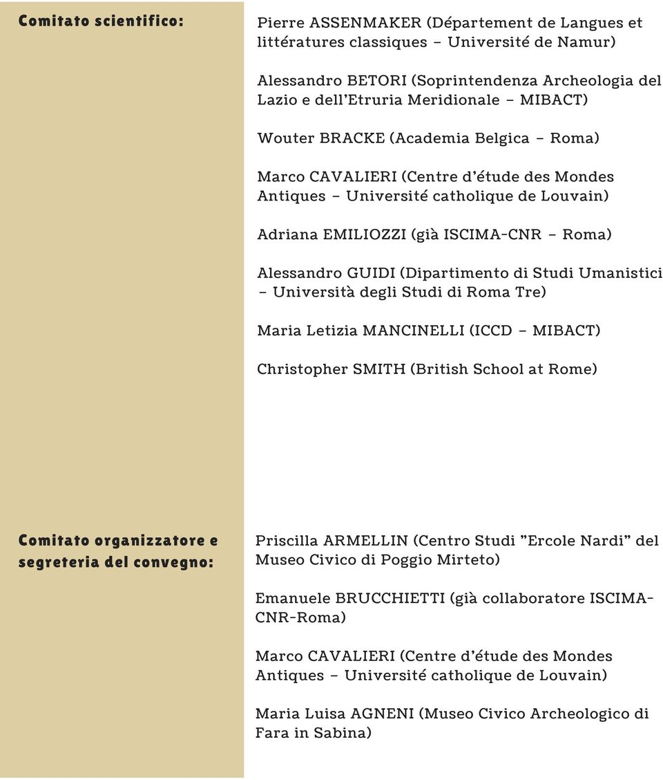 (Dipartimento di Studi Umanistici Università degli Studi di Roma Tre) Maria Letizia MANCINELLI (ICCD MIBACT) Christopher SMITH (British School at Rome) Comitato organizzatore e segreteria del