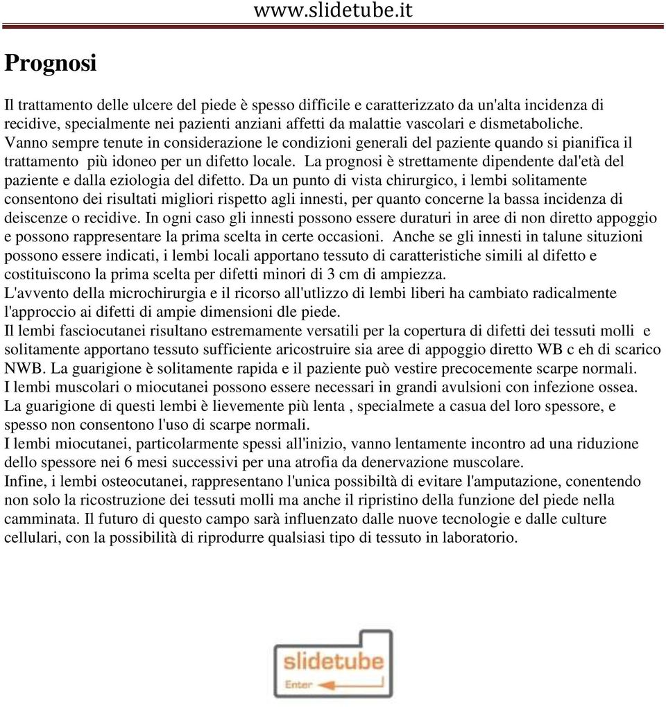 La prognosi è strettamente dipendente dal'età del paziente e dalla eziologia del difetto.