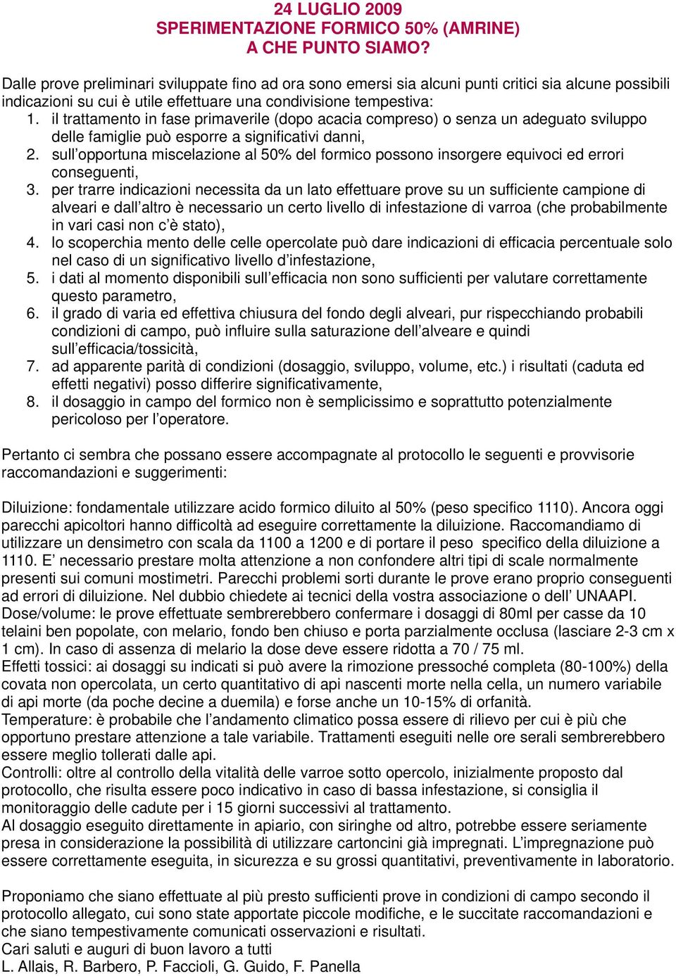 il trattamento in fase primaverile (dopo acacia compreso) o senza un adeguato sviluppo delle famiglie può esporre a significativi danni, 2.