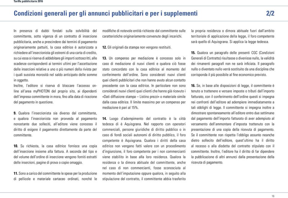 addebitare gli importi sottoscritti, alle scadenze corrispondenti ai termini ultimi per l accettazione delle inserzioni relative a uno o più numeri della rivista per i quali sussista morosità nel