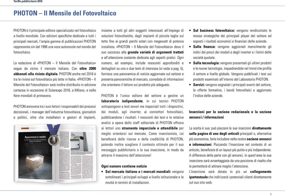 La redazione di «PHOTON Il Mensile del Fotovoltaico» segue da vicino il mercato italiano.